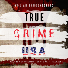 Hörbuch True Crime USA  - Autor Adrian Langenscheid   - gelesen von Brian Pawlowski