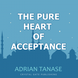 Hörbuch The Pure Heart of Acceptance  - Autor Adrian Tanase   - gelesen von Adrian Tanase