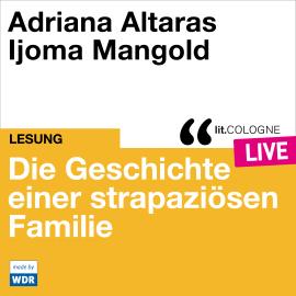 Hörbuch Die Geschichte einer strapaziösen Familie - lit.COLOGNE live (Ungekürzt)  - Autor Adriana Altaras   - gelesen von Schauspielergruppe