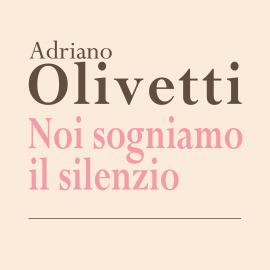Hörbuch Noi sogniamo il silenzio  - Autor Adriano Olivetti   - gelesen von Mario Cei