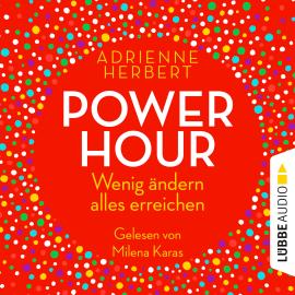 Hörbuch Power Hour - Wenig ändern, alles erreichen (Ungekürzt)  - Autor Adrienne Herbert   - gelesen von Milena Karas