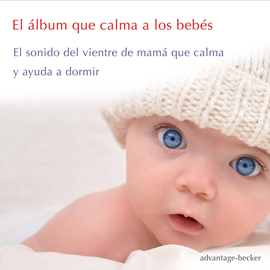Hörbuch El álbum que calma a los bebés  - Autor Advantage Becker   - gelesen von Advantage Becker