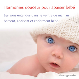 Hörbuch Harmonies douceur pour apaiser bébé  - Autor Advantage Becker   - gelesen von Advantage Becker
