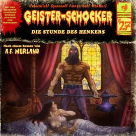 Hörbuch Die Stunde des Henkers (Geister-Schocker 27)  - Autor A.F.Morland   - gelesen von Schauspielergruppe