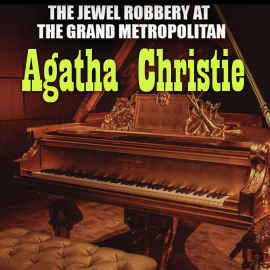 Hörbuch The Jewel Robbery at the Grand Metropolitan  - Autor Agatha Christie   - gelesen von Peter Coates