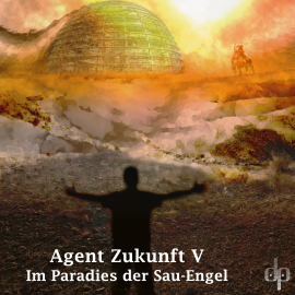 Hörbuch Im Paradies der Sau-Engel  - Autor Agent Zukunft   - gelesen von Schauspielergruppe