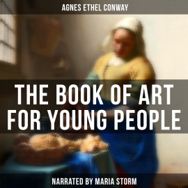 Hörbuch The Book of Art for Young People  - Autor Agnes Ethel Conway   - gelesen von Maria Storm