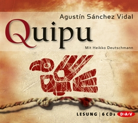 Hörbuch Quipu  - Autor Agustìn Sánchez Vidal   - gelesen von Heikko Deutschmann