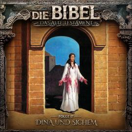 Hörbuch Die Bibel, Altes Testament, Folge 17: Dina und Sichem  - Autor Aikaterini Maria Schlösser   - gelesen von Schauspielergruppe