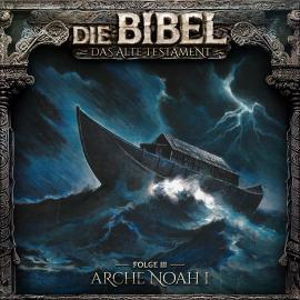 Hörbuch Die Bibel, Altes Testament, Folge 3: Arche Noah I  - Autor Aikaterini Maria Schlösser   - gelesen von Schauspielergruppe