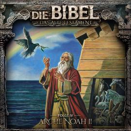 Hörbuch Die Bibel, Altes Testament, Folge 4: Arche Noah II  - Autor Aikaterini Maria Schlösser   - gelesen von Schauspielergruppe