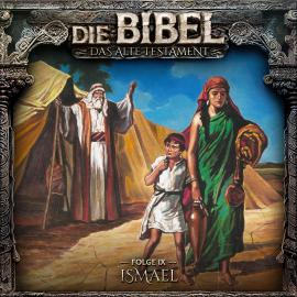 Hörbuch Die Bibel, Altes Testament, Folge 9: Ismael  - Autor Aikaterini Maria Schlösser   - gelesen von Schauspielergruppe