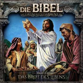 Hörbuch Die Bibel, Neues Testament, Folge 12: Das Brot des Lebens  - Autor Aikaterini Maria Schlösser   - gelesen von Schauspielergruppe