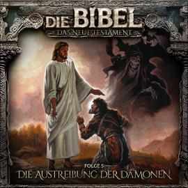 Hörbuch Die Bibel, Neues Testament, Folge 5: Die Austreibung der Dämonen  - Autor Aikaterini Maria Schlösser   - gelesen von Schauspielergruppe