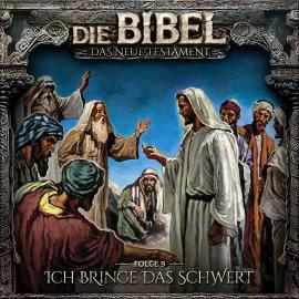 Hörbuch Die Bibel, Neues Testament, Folge 9: Ich bringe das Schwert  - Autor Aikaterini Maria Schlösser   - gelesen von Schauspielergruppe