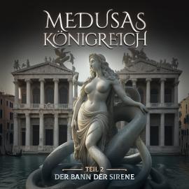 Hörbuch Medusas Königreich, Teil 2: Der Bann der Sirene  - Autor Aikaterini Maria Schlösser   - gelesen von Schauspielergruppe