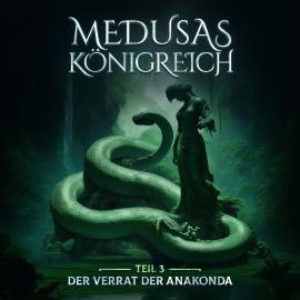 Hörbuch Medusas Königreich, Teil 3: Der Verrat der Anakonda  - Autor Aikaterini Maria Schlösser   - gelesen von Schauspielergruppe