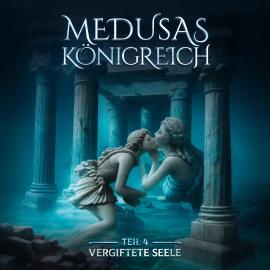 Hörbuch Medusas Königreich, Teil 4: Vergiftete Seele  - Autor Aikaterini Maria Schlösser   - gelesen von Schauspielergruppe