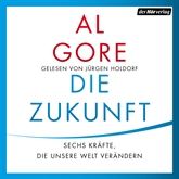 Hörbuch Die Zukunft. Sechs Kräfte, die unsere Welt verändern  - Autor Al Gore   - gelesen von Jürgen Holdorf