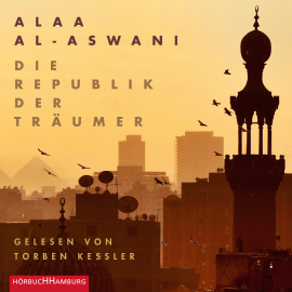 Hörbuch Die Republik der Träumer  - Autor Alaa al-Aswani   - gelesen von Torben Kessler