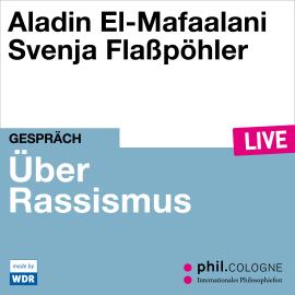 Hörbuch Über Rassismus - phil.COLOGNE live (ungekürzt)  - Autor Aladin El-Mafaalani   - gelesen von Schauspielergruppe