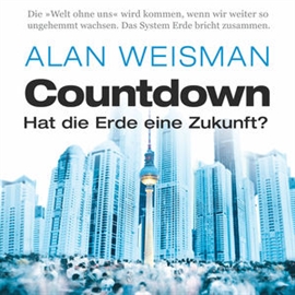 Hörbuch Countdown - Hat die Erde eine Zukunft?  - Autor Alan Weisman   - gelesen von Erich Räuker