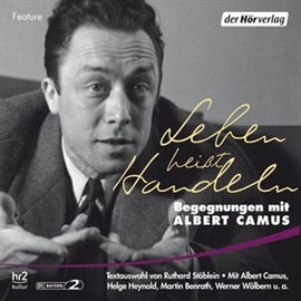 Hörbuch Leben heißt Handeln  - Autor Albert Camus   - gelesen von Schauspielergruppe