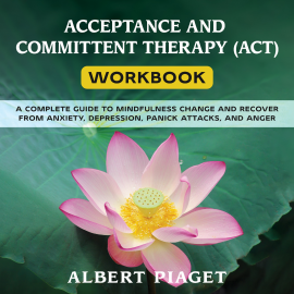 Hörbuch ACCEPTANCE AND COMMITTENT THERAPY (ACT) WORKBOOK  - Autor Albert Piaget   - gelesen von Eleanor Webb