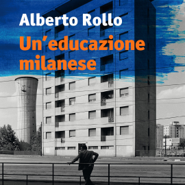 Hörbuch Un'educazione milanese  - Autor Alberto Rollo   - gelesen von Nicola Stravalaci