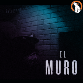 Hörbuch El Muro  - Autor Alejandro Colina   - gelesen von Alejandro Colina