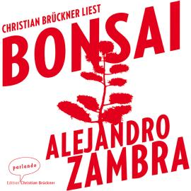 Hörbuch Bonsai (Ungekürzte Lesung)  - Autor Alejandro Zambra   - gelesen von Christian Brückner