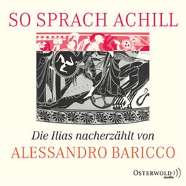 Hörbuch So sprach Achill - Die Ilias nacherzählt  - Autor Alessandro Baricco  