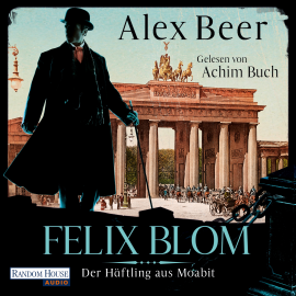 Hörbuch Felix Blom. Der Häftling aus Moabit  - Autor Alex Beer   - gelesen von Achim Buch