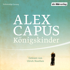 Hörbuch Königskinder  - Autor Alex Capus   - gelesen von Ulrich Noethen