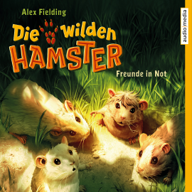 Hörbuch Die wilden Hamster – Freunde in Not  - Autor Alex Fielding   - gelesen von Christoph Jablonka
