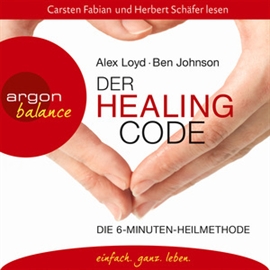 Hörbuch Der Healing Code - Die 6-Minuten-Heilmethode  - Autor Alex Loyd;Ben Johnson   - gelesen von Schauspielergruppe