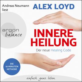 Hörbuch Innere Heilung - Der neue Healing Code (Gekürzte Lesung)  - Autor Alex Loyd   - gelesen von Andreas Neumann