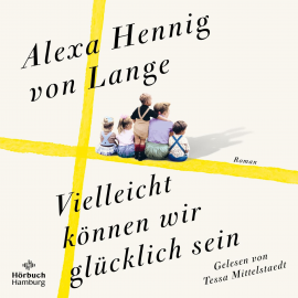 Hörbuch Vielleicht können wir glücklich sein (Heimkehr-Trilogie 3)  - Autor Alexa Hennig von Lange   - gelesen von Tessa Mittelstaedt