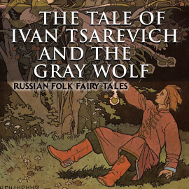 Hörbuch The Tale of Ivan Tsarevich and the Gray Wolf  - Autor Alexander Afanasyev   - gelesen von Luana Maranz