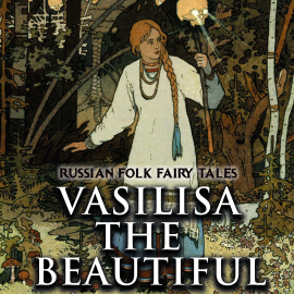 Hörbuch Vasilisa the Beautiful  - Autor Alexander Afanasyev   - gelesen von Luana Maranz