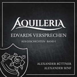 Hörbuch Edvards Versprechen (aus AQUILERIA · Geschichten Band I)  - Autor Alexander Büttner   - gelesen von Alexander Senf