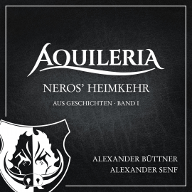 Hörbuch Neros' Heimkehr (AQUILERIA · aus Geschichten Band I)  - Autor Alexander Büttner   - gelesen von Alexander Senf