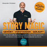Story Magic | GEHÖRT | VERSTANDEN | GEKAUFT - Wie Du die volle Aufmerksamkeit Deiner Kunden gewinnst und Deinem Unternehmen Umsa