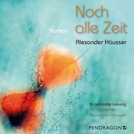 Hörbuch Noch alle Zeit  - Autor Alexander Häusser   - gelesen von Alexander Häusser