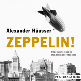 Hörbuch Zeppelin!  - Autor Alexander Häusser   - gelesen von Alexander Häusser