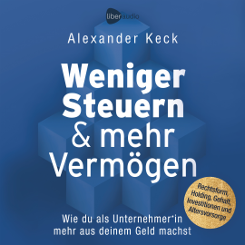 Hörbuch Weniger Steuern & mehr Vermögen  - Autor Alexander Keck   - gelesen von Peter Hartlapp