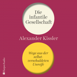 Hörbuch Die infantile Gesellschaft – Wege aus der selbstverschuldeten Unreife  - Autor Alexander Kissler   - gelesen von Dominic Kolb