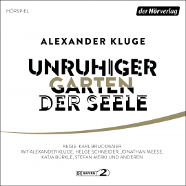Hörbuch Unruhiger Garten der Seele  - Autor Alexander Kluge   - gelesen von Schauspielergruppe