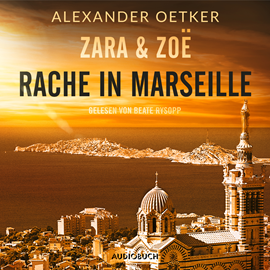 Hörbuch Rache in Marseille (Zara und Zoë 1)  - Autor Alexander Oetker   - gelesen von Beate Rysopp