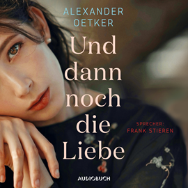 Hörbuch Und dann noch die Liebe  - Autor Alexander Oetker   - gelesen von Frank Stieren